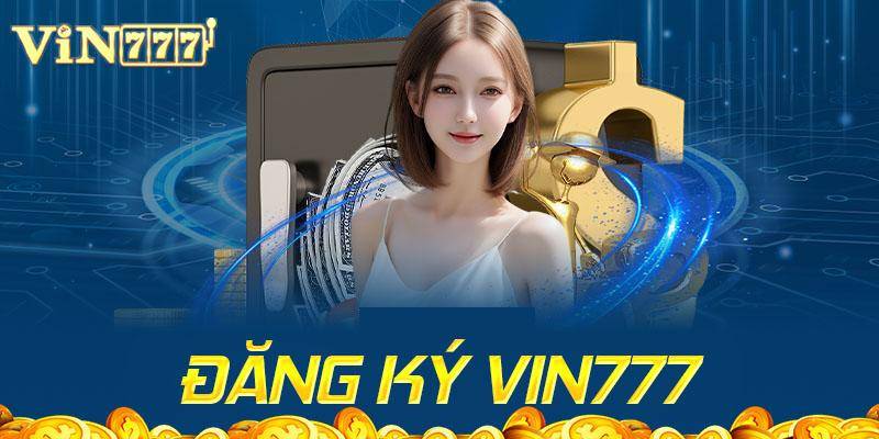 Cách Đăng Ký Vin777 Nhanh, Chuẩn, Không Lỗi