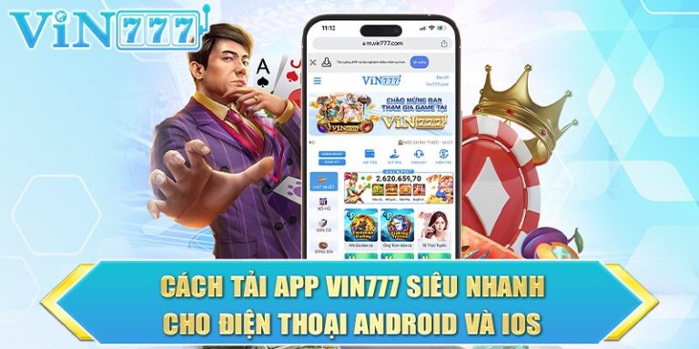 Hướng Dẫn Tải App Vin777 Trên iOS và APK Nhanh Gọn