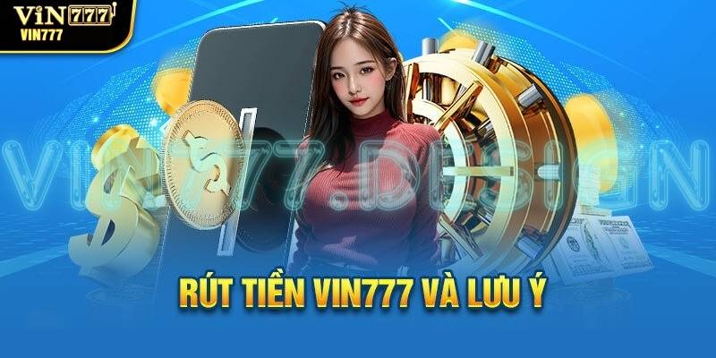 Những lưu ý quan trọng khi rút tiền tại Vin777